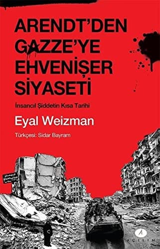 Lesser Evils Scenes Of Humanitarian Violence From Arendt To Gaza