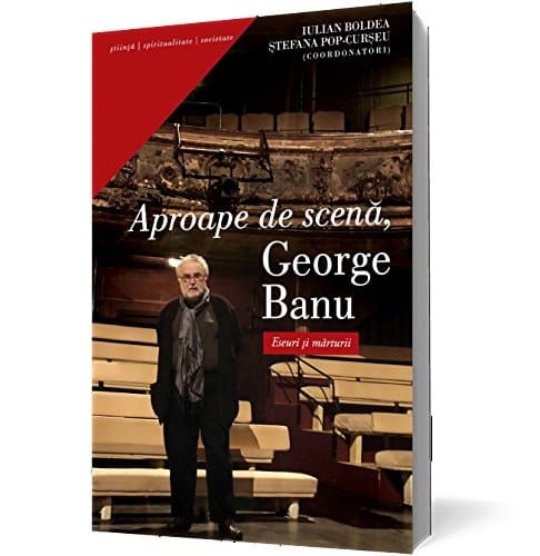 Aproape de scenă, George Banu eseuri şi mărturii