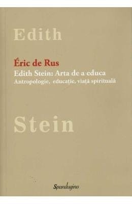 Edith Stein: arta de a educa antropologie, educaţie, viaţă spirituală