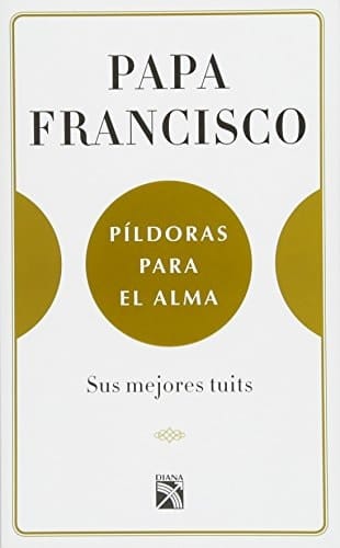 Papa Francisco. Píldoras para el Alma