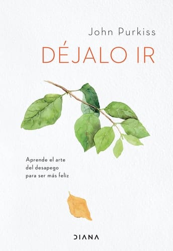 Déjalo ir aprende el arte del desapego para ser más feliz