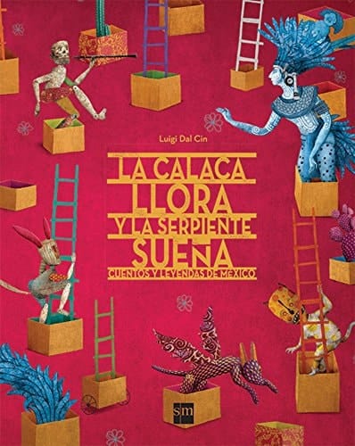 La calaca llora y la serpiente sueña cuentos y leyendas de México