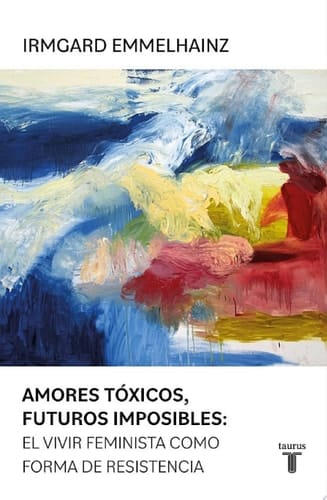 Amores tóxicos, futuros imposibles: El vivir feminista como forma de resistencia