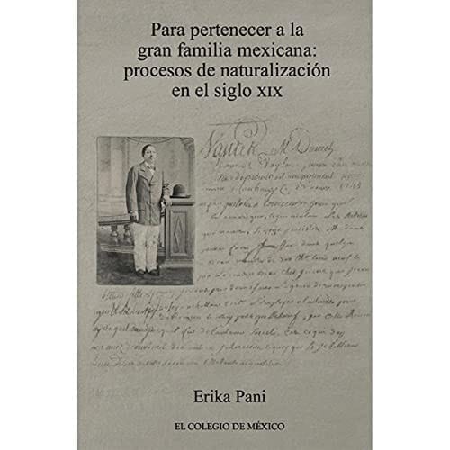 Para pertenecer a la gran familia mexicana procesos de naturalización en el siglo XIX