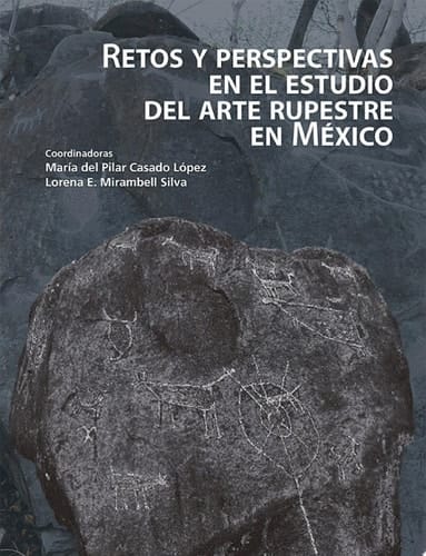 Retos y perspectivas en el estudio del arte rupestre en México