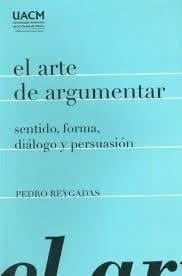 El arte de argumentar sentido, forma, diálogo y persuasión