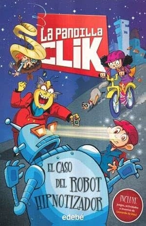 CASO DEL ROBOT HIPNOTIZADOR, EL / LA PANDILLA CLIK