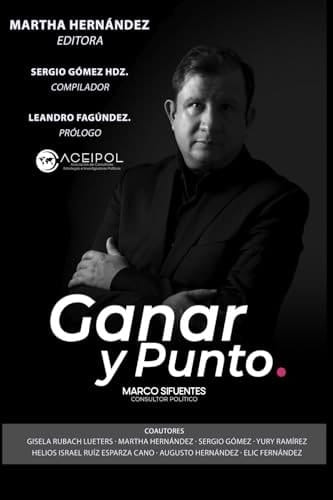 Ganar y Punto (Aceipol - Asociación de Consultores Políticos Estrategas e Investigadores Políticos) (Spanish Edition)