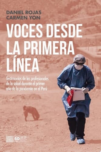 Voces desde la primera línea Testimonios de los profesionales de la salud durante el primer año de la pandemia en el Perú