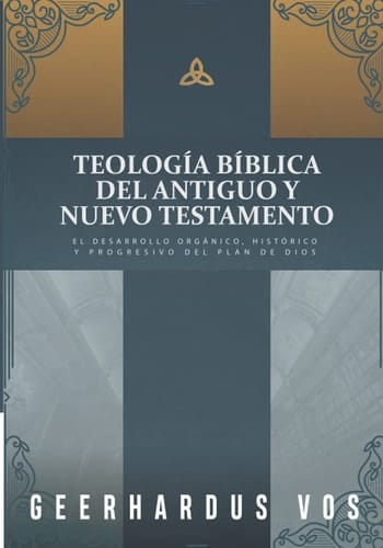 Teología bíblica del antiguo y nuevo testamento el desarrolloso organico, histórico y progresivo del plan de Dios