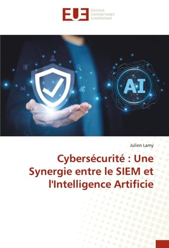 Cybersécurité : Une Synergie entre le SIEM et l'Intelligence Artificie (French Edition)