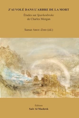 J’AI VOLÉ DANS L’ARBRE DE LA MORT: Études sur Sparkenbroke de Charles Morgan (French Edition)