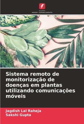 Sistema remoto de monitorização de doenças em plantas utilizando comunicações móveis (Portuguese Edition)