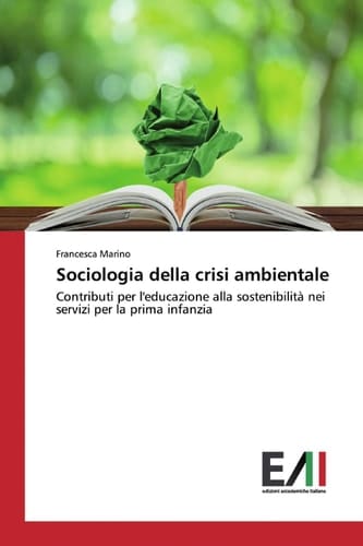 Sociologia della crisi ambientale: Contributi per l'educazione alla sostenibilità nei servizi per la prima infanzia (Italian Edition)