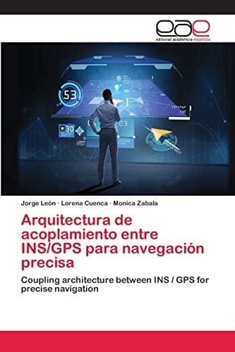 Arquitectura de acoplamiento entre INS/GPS para navegación precisa (Spanish Edition)