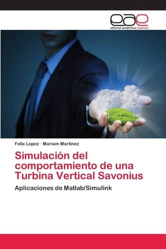 Simulación del comportamiento de una Turbina Vertical Savonius: Aplicaciones de Matlab/Simulink (Spanish Edition)