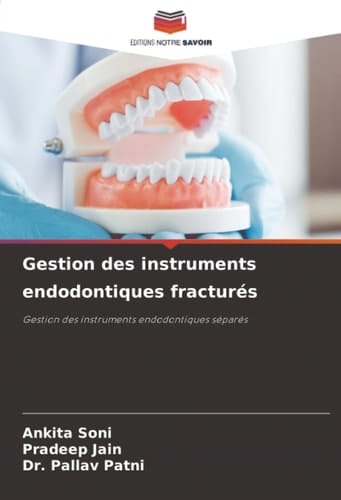 Gestion des instruments endodontiques fracturés: Gestion des instruments endodontiques séparés (French Edition)