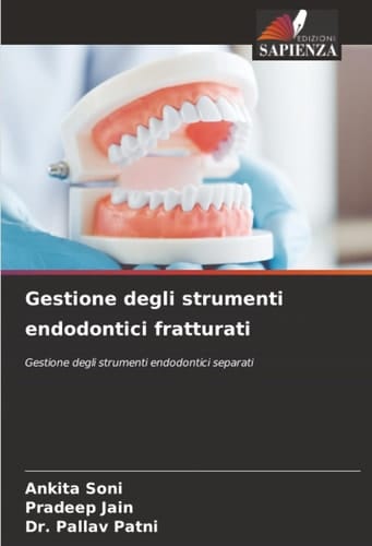 Gestione degli strumenti endodontici fratturati: Gestione degli strumenti endodontici separati (Italian Edition)