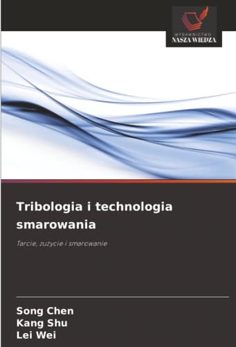Tribologia i technologia smarowania: Tarcie, zużycie i smarowanie (Polish Edition)