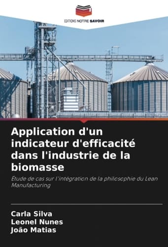 Application d'un indicateur d'efficacité dans l'industrie de la biomasse: Étude de cas sur l'intégration de la philosophie du Lean Manufacturing (French Edition)