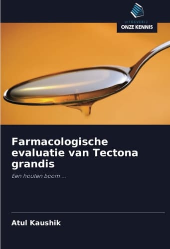 Farmacologische evaluatie van Tectona grandis: Een houten boom ... (Dutch Edition)