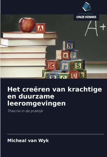 Het creëren van krachtige en duurzame leeromgevingen: Theorie in de praktijk (Dutch Edition)