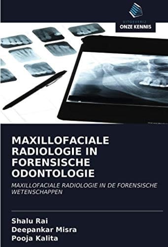 MAXILLOFACIALE RADIOLOGIE IN FORENSISCHE ODONTOLOGIE: MAXILLOFACIALE RADIOLOGIE IN DE FORENSISCHE WETENSCHAPPEN (Dutch Edition)