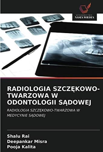 RADIOLOGIA SZCZĘKOWO-TWARZOWA W ODONTOLOGII SĄDOWEJ: RADIOLOGIA SZCZĘKOWO-TWARZOWA W MEDYCYNIE SĄDOWEJ (Polish Edition)