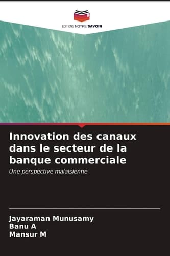 Innovation des canaux dans le secteur de la banque commerciale: Une perspective malaisienne (French Edition)