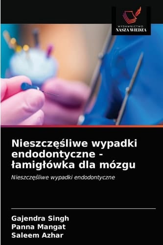 Nieszczęśliwe wypadki endodontyczne - łamigłówka dla mózgu: Nieszczęśliwe wypadki endodontyczne (Polish Edition)