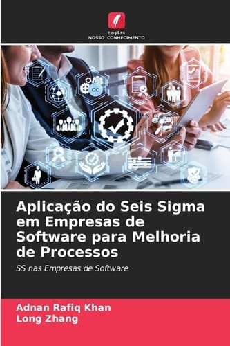 Aplicação do Seis Sigma em Empresas de Software para Melhoria de Processos: SS nas Empresas de Software (Portuguese Edition)