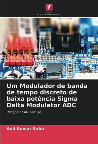 Um Modulador de banda de tempo discreto de baixa potência Sigma Delta Modulator ADC: Receptor LAN sem fio (Portuguese Edition)