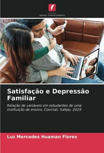 Satisfação e Depressão Familiar: Relação de variáveis em estudantes de uma instituição de ensino, Coviriali, Satipo, 2019 (Portuguese Edition)