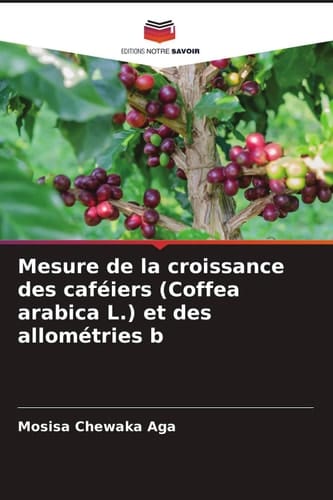 Mesure de la croissance des caféiers (Coffea arabica L.) et des allométries b (French Edition)