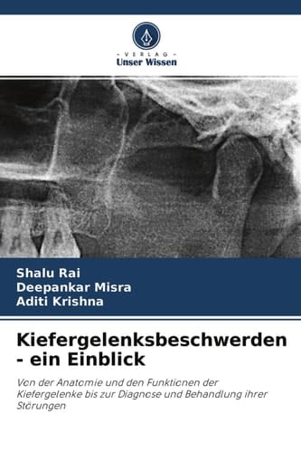 Kiefergelenksbeschwerden - ein Einblick: Von der Anatomie und den Funktionen der Kiefergelenke bis zur Diagnose und Behandlung ihrer Störungen (German Edition)