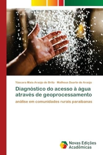 Diagnóstico do acesso à água através de geoprocessamento: análise em comunidades rurais paraibanas (Portuguese Edition)