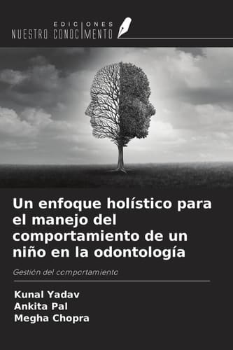 Un enfoque holístico para el manejo del comportamiento de un niño en la odontología: Gestión del comportamiento (Spanish Edition)