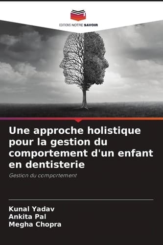 Une approche holistique pour la gestion du comportement d'un enfant en dentisterie: Gestion du comportement (French Edition)