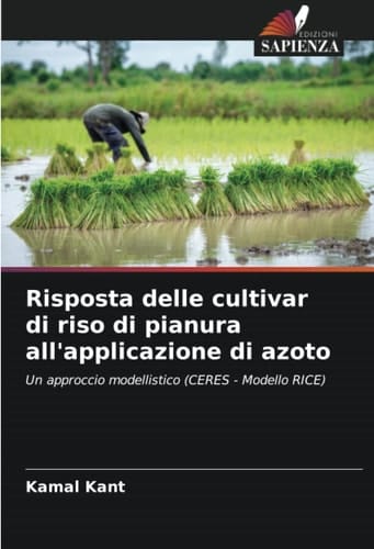 Risposta delle cultivar di riso di pianura all'applicazione di azoto: Un approccio modellistico (CERES - Modello RICE) (Italian Edition)