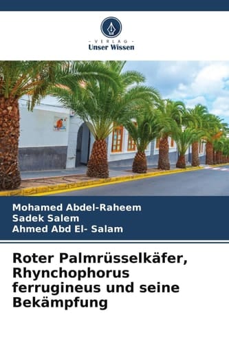 Roter Palmrüsselkäfer, Rhynchophorus ferrugineus und seine Bekämpfung (German Edition)