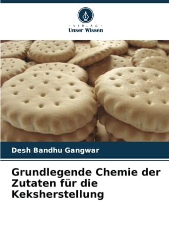 Grundlegende Chemie der Zutaten für die Keksherstellung (German Edition)