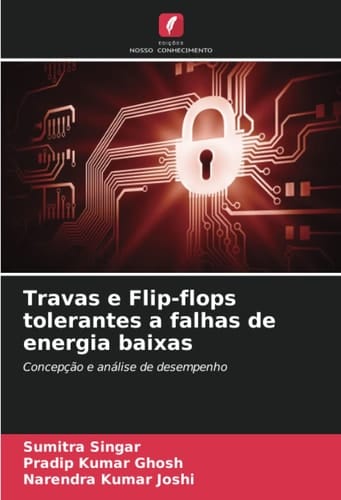 Travas e Flip-flops tolerantes a falhas de energia baixas: Concepção e análise de desempenho (Portuguese Edition)