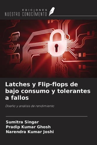 Latches y Flip-flops de bajo consumo y tolerantes a fallos: Diseño y análisis de rendimiento (Spanish Edition)