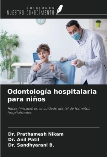 Odontología hospitalaria para niños: Hacer hincapié en el cuidado dental de los niños hospitalizados (Spanish Edition)