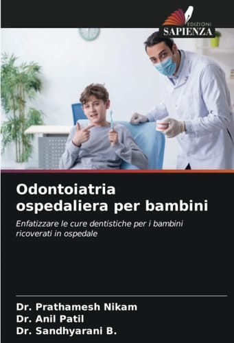 Odontoiatria ospedaliera per bambini: Enfatizzare le cure dentistiche per i bambini ricoverati in ospedale (Italian Edition)