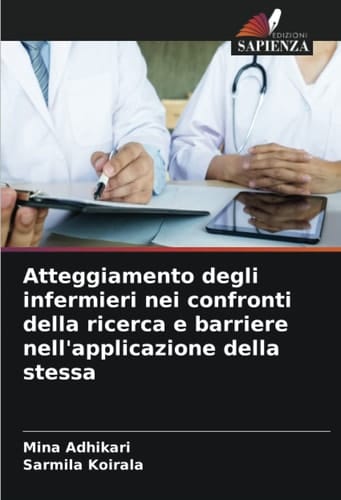 Atteggiamento degli infermieri nei confronti della ricerca e barriere nell'applicazione della stessa (Italian Edition)