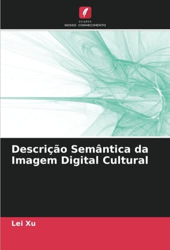 Descrição Semântica da Imagem Digital Cultural (Portuguese Edition)