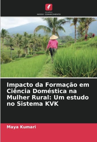 Impacto da Formação em Ciência Doméstica na Mulher Rural: Um estudo no Sistema KVK (Portuguese Edition)