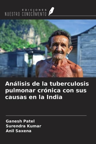 Análisis de la tuberculosis pulmonar crónica con sus causas en la India (Spanish Edition)