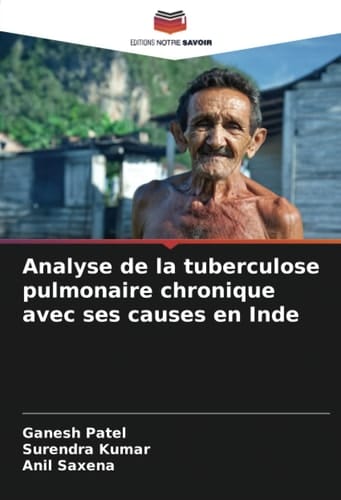 Analyse de la tuberculose pulmonaire chronique avec ses causes en Inde (French Edition)